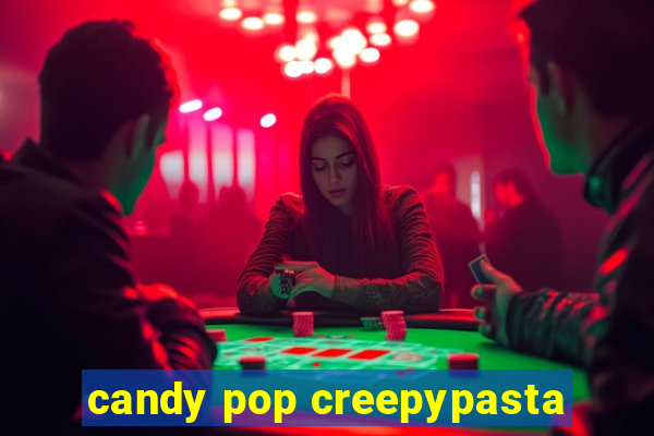 candy pop creepypasta